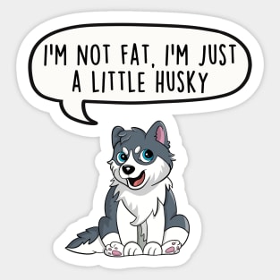 I'm not fat, I'm just a little husky Sticker